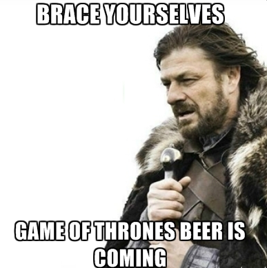 Ned Stark meme brace yourselves beer is coming