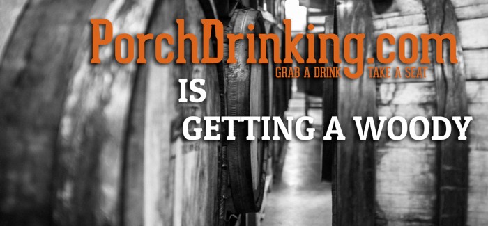 PorchDrinking.com is Getting a Woody – A Showcase of Wood Aged Beer