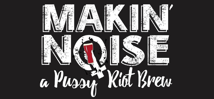 Makin’ Noise: A Pussy Riot Beer Project Celebrates Anniversary After Raising $25K