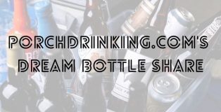 PorchDrinking's Dream Bottle Share