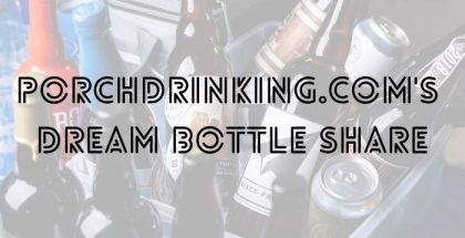 PorchDrinking's Dream Bottle Share