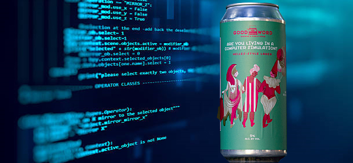 Good Word Brewing & Public House | Are You Living in a Computer Simulation?